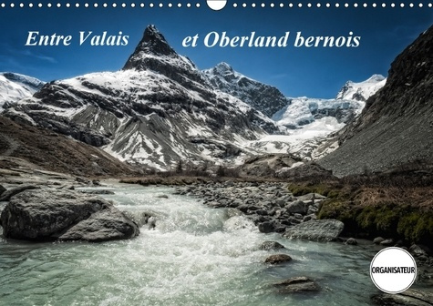 ENTRE VALAIS ET OBERLAND BERNOIS CALENDRIER MURAL 2018 DIN A - PAYSAGES DE SUISSE CALENDRIER