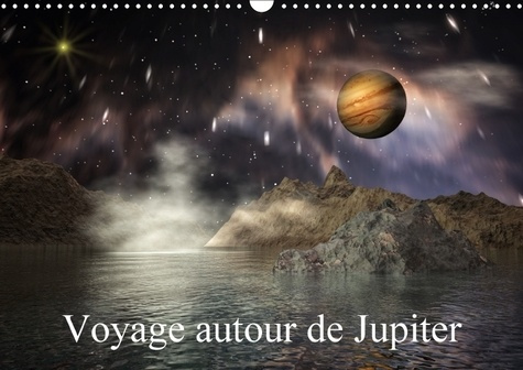 VOYAGE AUTOUR DE JUPITER CALENDRIER MURAL 2018 DIN A3 HORIZO - PAYSAGES 3D DE LUNES IMAGINAIR