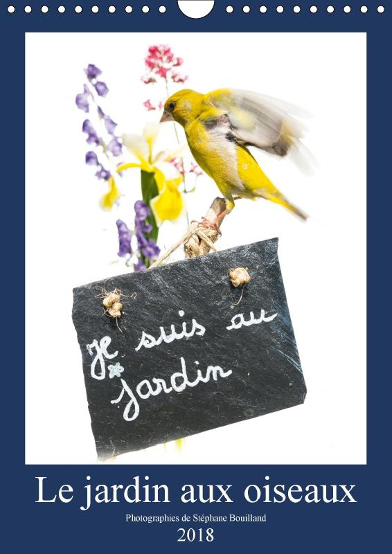 LE JARDIN AUX OISEAUX CALENDRIER MURAL 2018 DIN A4 VERTICAL - PHOTOGRAPHIES D OISEAUX ET DE