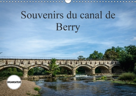 SOUVENIRS DU CANAL DE BERRY CALENDRIER MURAL 2018 DIN A3 HOR - LE LONG DU CANAL DE BERRY CALE
