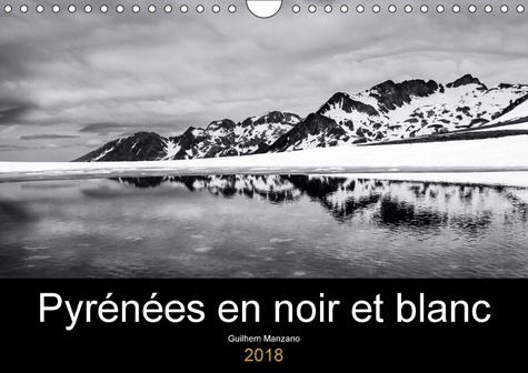 PYRENEES EN NOIR ET BLANC CALENDRIER MURAL 2018 DIN A4 HORIZ - IMAGES DE PAYSAGES DES PYRENEE