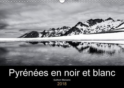 PYRENEES EN NOIR ET BLANC CALENDRIER MURAL 2018 DIN A3 HORIZ - IMAGES DE PAYSAGES DES PYRENEE