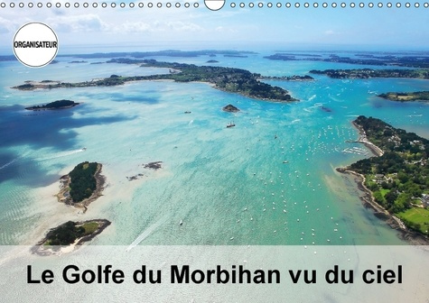 LE GOLFE DU MORBIHAN VU DU CIEL CALENDRIER MURAL 2018 DIN A3 - PHOTOGRAPHIES AERIENNES DU GOL