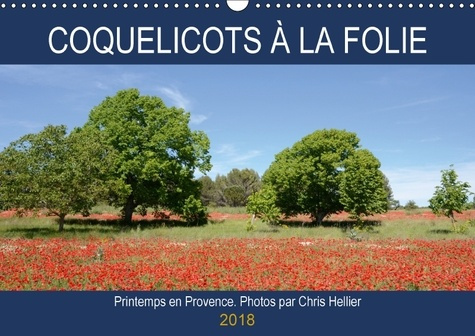 COQUELICOTS A LA FOLIE CALENDRIER MURAL 2018 DIN A3 HORIZONT - PRINTEMPS EN PROVENCE CALENDRI