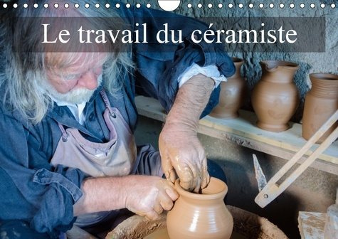 LE TRAVAIL DU CERAMISTE CALENDRIER MURAL 2018 DIN A4 HORIZON - LES ETAPES DE FABRICATION D UN