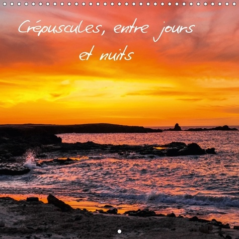 CREPUSCULES ENTRE JOURS ET NUITS CALENDRIER MURAL 2018 300 3 - CREPUSCULES BALADES ENTRE JOUR