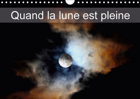 QUAND LA LUNE EST PLEINE CALENDRIER MURAL 2018 DIN A4 HORIZO - LA PLEINE LUNE TOUT AU LONG DE