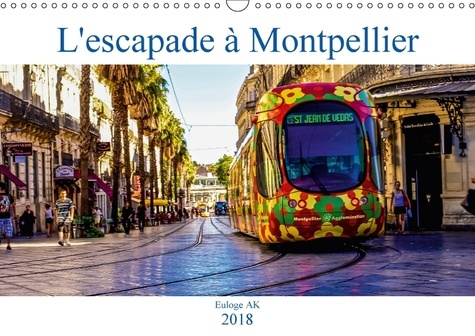 L ESCAPADE A MONTPELLIER CALENDRIER MURAL 2018 DIN A3 HORIZO - UNE BALADE DANS LA LUMINEUSE V