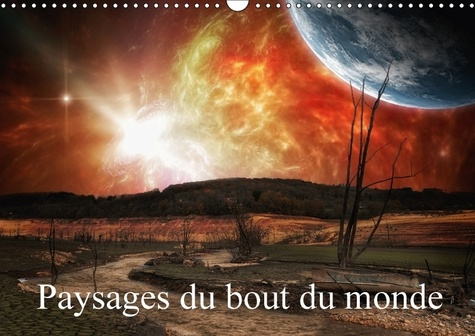 PAYSAGES DU BOUT DU MONDE CALENDRIER MURAL 2018 DIN A3 HORIZ - PROMENADES AUX FRONTIERES DE L