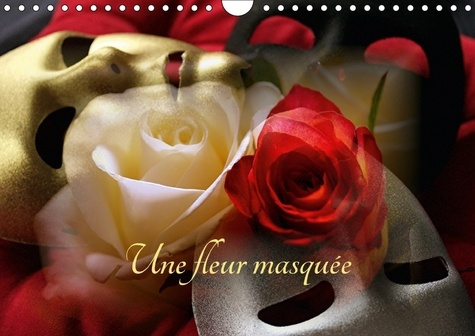 UNE FLEUR MASQUEE CALENDRIER MURAL 2018 DIN A4 HORIZONTAL - CALENDRIER 14 PAGES DE COMPOSI
