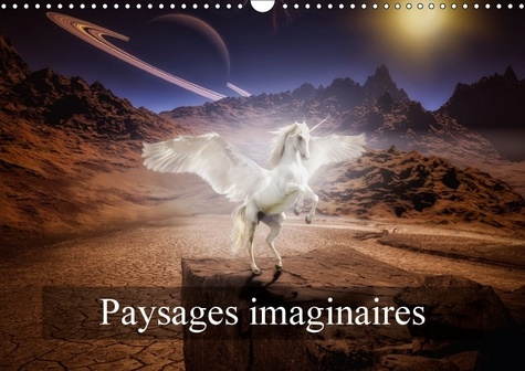 PAYSAGES IMAGINAIRES CALENDRIER MURAL 2018 DIN A3 HORIZONTAL - IMAGES DE MONDES VIRTUELS CALE