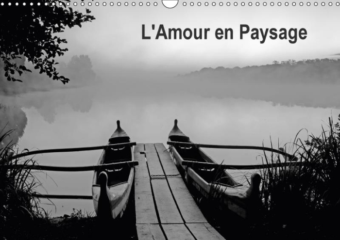 L AMOUR EN PAYSAGE CALENDRIER MURAL 2018 DIN A3 HORIZONTAL - CONDENSE EXTRAIT D UN LIVRE D