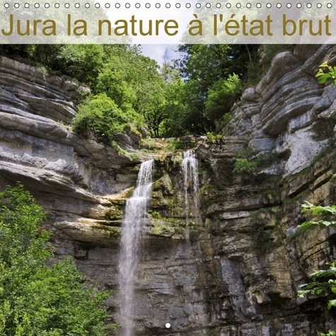 JURA LA NATURE A L ETAT BRUT CALENDRIER MURAL 2018 300 300 M - MAGNIFIQUE DEPARTEMENT QUI NOU