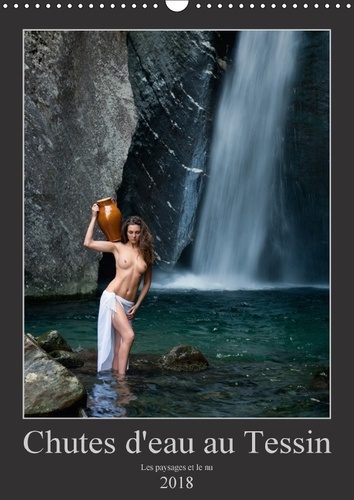 CHUTES D EAU AU TESSIN CALENDRIER MURAL 2018 DIN A3 VERTICAL - PHOTOS EROTIQUES AU TESSIN SUI