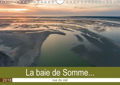 LA BAIE DE SOMME VUE DU CIEL CALENDRIER MURAL 2018 DIN A4 HO - SURVOL DE LA BAIE DE SOMME ET