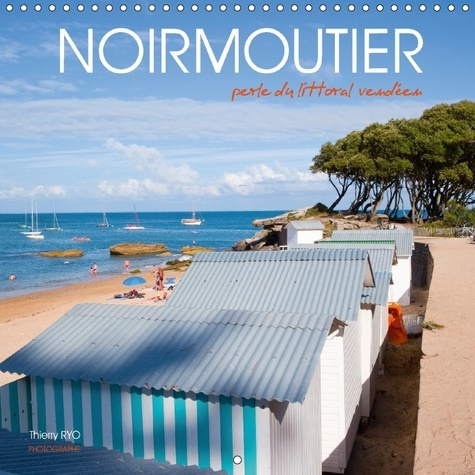 NOIRMOUTIER PERLE DU LITTORAL VENDEEN CALENDRIER MURAL 2018 - LA BEAUTE DE L LE VUE PAR UN A
