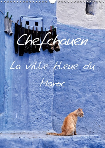 CHEFCHAUEN, LA VILLE BLEUE DU MAROC (CALENDRIER MURAL 2019 DIN A3 VERTICAL) - CHEFCHAUEN, UNE VILLE