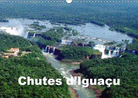 CHUTES D'IGUACU (CALENDRIER MURAL 2019 DIN A3 HORIZONTAL) - VUES SPECTACULAIRES DES CASCADES D'EAUX