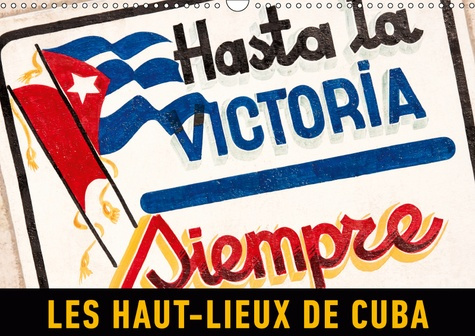 LES HAUT-LIEUX DE CUBA (CALENDRIER MURAL 2019 DIN A3 HORIZONTAL) - UN VOYAGE EN IMAGES A TRAVERS LA