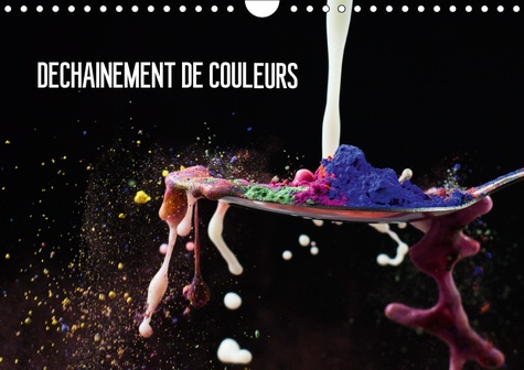 DECHAINEMENT DE COULEURS (CALENDRIER MURAL 2019 DIN A4 HORIZONTAL) - PIGMENTEZ VOTRE QUOTIDIEN ! (CA