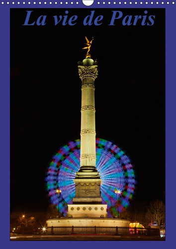 LA VIE DE PARIS (CALENDRIER MURAL 2019 DIN A3 VERTICAL) - MON PAS EST LENT ET MON OEIL A SON PAROXYS