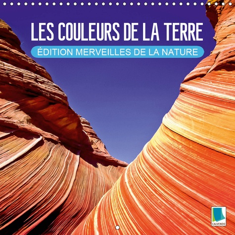 LES COULEURS DE LA TERRE - EDITION MERVEILLES DE LA NATURE (CALENDRIER MURAL 2019 300 * 300 MM SQUAR