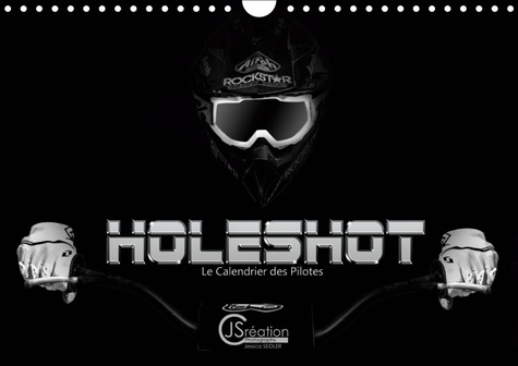 HOLESHOT LE CALENDRIER DES PILOTES (CALENDRIER MURAL 2019 DIN A4 HORIZONTAL) - LE CALENDRIER DES PIL