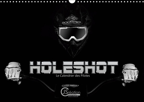 HOLESHOT LE CALENDRIER DES PILOTES (CALENDRIER MURAL 2019 DIN A3 HORIZONTAL) - LE CALENDRIER DES PIL