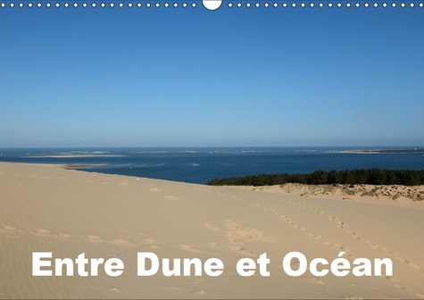 ENTRE DUNE ET OCEAN (CALENDRIER MURAL 2019 DIN A3 HORIZONTAL) - ENTRE LA MAJESTUEUSE DUNE DU PILAT E