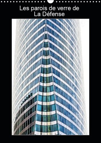 LES PAROIS DE VERRE DE LA DEFENSE (CALENDRIER MURAL 2019 DIN A3 VERTICAL) - PHOTOS DES PAROIS VITREE