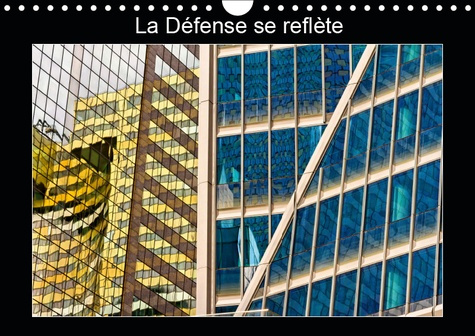 LA DEFENSE SE REFLETE (CALENDRIER MURAL 2019 DIN A4 HORIZONTAL) - LES FACADES DE VERRE DE LA DEFENSE