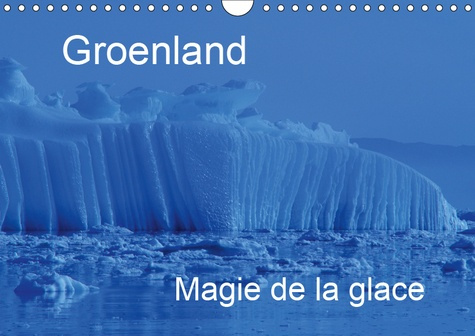 GROENLAND MAGIE DE LA GLACE (CALENDRIER MURAL 2019 DIN A4 HORIZONTAL) - UNE MAGNIFIQUE REPRESENTATIO