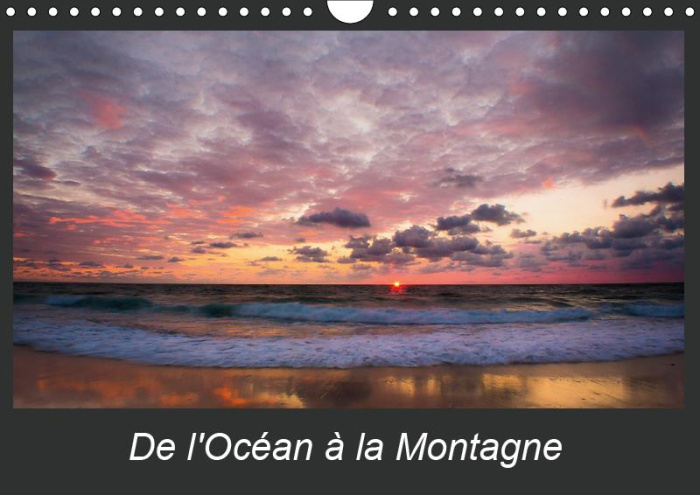 DE L'OCEAN A LA MONTAGNE (CALENDRIER MURAL 2019 DIN A4 HORIZONTAL) - LA BEAUTE DE LA NATURE DE NOTRE