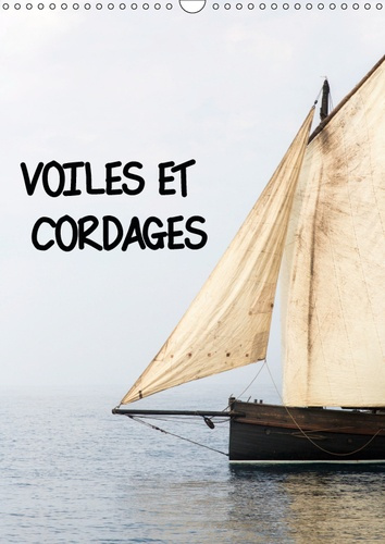 VOILES ET CORDAGES (CALENDRIER MURAL 2019 DIN A3 VERTICAL) - UNE VISITE DE BORD, A LA DECOUVERTE DE