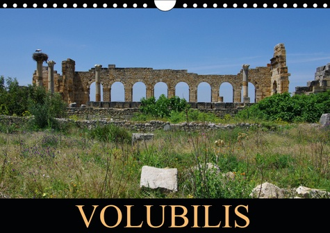 VOLUBILIS (CALENDRIER MURAL 2019 DIN A4 HORIZONTAL) - LA CITE ANTIQUE ECLOT A PARTIR DU IIIE SIECLE