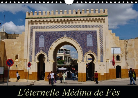 L'ETERNELLE MEDINA DE FES (CALENDRIER MURAL 2019 DIN A4 HORIZONTAL) - FES EL-JEDID ET FES EL-BALI FO