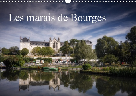 LES MARAIS DE BOURGES (CALENDRIER MURAL 2019 DIN A3 HORIZONTAL) - DES JARDINS DANS LA VILLE (CALENDR