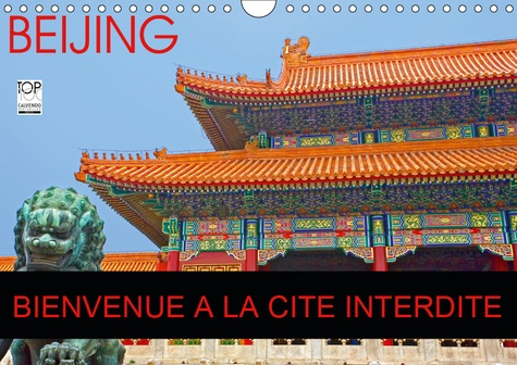BEIJING BIENVENUE A LA CITE INTERDITE (CALENDRIER MURAL 2019 DIN A4 HORIZONTAL) - LA CITE INTERDITE,