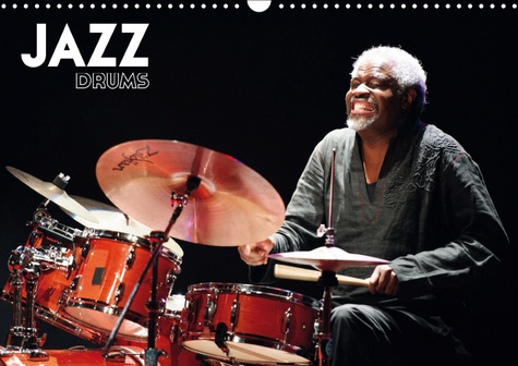 JAZZ DRUMS (CALENDRIER MURAL 2019 DIN A3 HORIZONTAL) - LES BATTEURS DE LEGENDE A ATLANTIQUE JAZZ FES