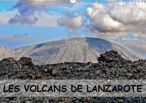 LES VOLCANS DE LANZAROTE (CALENDRIER MURAL 2019 DIN A3 HORIZONTAL) - DES CHAMPS DE LAVE, DES CRATERE