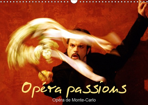 OPERA PASSIONS OPERA DE MONTE-CARLO (CALENDRIER MURAL 2019 DIN A3 HORIZONTAL) - SUR SCENE, A MONACO