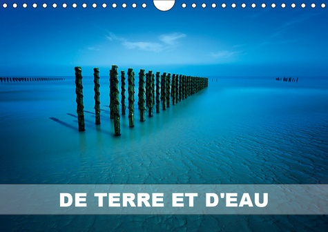DE TERRE ET D'EAU (CALENDRIER MURAL 2019 DIN A4 HORIZONTAL) - PHOTOGRAPHIES DE PAYSAGES (CALENDRIER