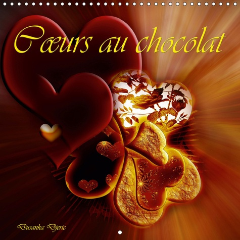 COEURS AU CHOCOLAT (CALENDRIER MURAL 2019 300 * 300 MM SQUARE) - UN UNIVERS DE COEURS AUX COULEURS D