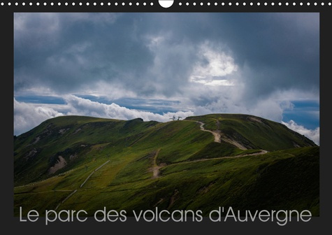 LE PARC DES VOLCANS D'AUVERGNE (CALENDRIER MURAL 2019 DIN A3 HORIZONTAL) - LIEU HISTORIQUE DU VOLCAN