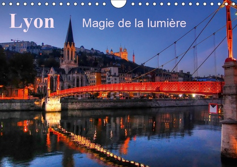LYON MAGIE DE LA LUMIERE (CALENDRIER MURAL 2019 DIN A4 HORIZONTAL) - LYON LA NUIT MET EN VALEUR LA F