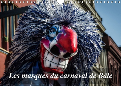 LES MASQUES DU CARNAVAL DE BALE (CALENDRIER MURAL 2019 DIN A4 HORIZONTAL) - LE CARNAVAL EST UN MOMEN