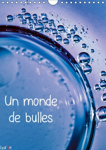 UN MONDE DE BULLES (CALENDRIER MURAL 2019 DIN A4 VERTICAL) - CALENDRIER MENSUEL DE 14 PAGES D'ART GR