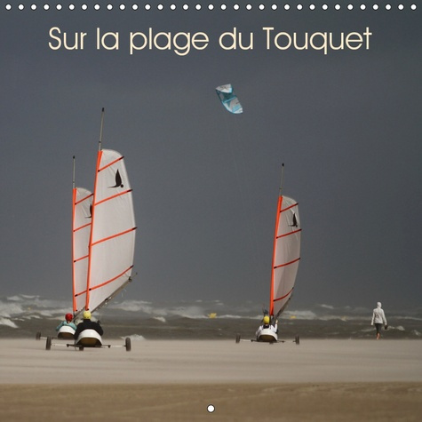 SUR LA PLAGE DU TOUQUET (CALENDRIER MURAL 2019 300 * 300 MM SQUARE) - DIVERSES AMBIANCES SUR LA PLAG