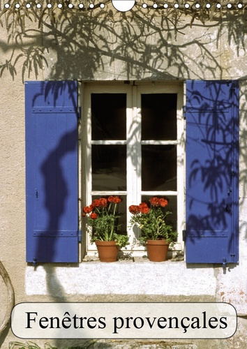 FENETRES PROVENCALES (CALENDRIER MURAL 2019 DIN A4 VERTICAL) - ELLES SONT BELLES NOS FENETRES DE PRO