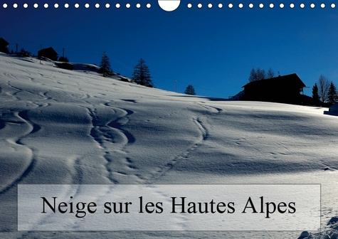 NEIGE SUR LES HAUTES ALPES (CALENDRIER MURAL 2019 DIN A4 HORIZONTAL) - PAYSAGES DES HAUTES ALPES (CA